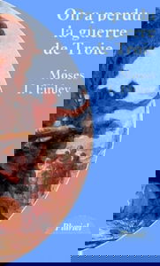 On a perdu la guerre de Troie: Propos et polémiques sur l'Antiquité