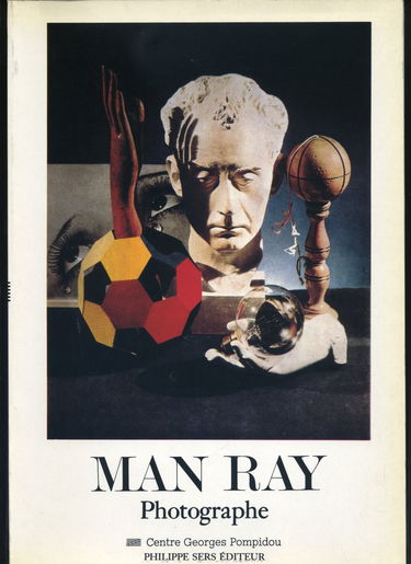 Man Ray photographe : Exposition... 10 décembre 1981-12 avril 1982 au Musée national d'art moderne, Centre national d'art et de culture Georges Pompidou