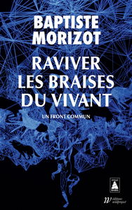 Raviver les braises du vivant : un front commun : essai