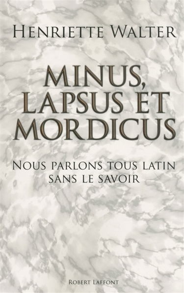 Minus, lapsus et mordicus : nous parlons tous latin sans le savoir