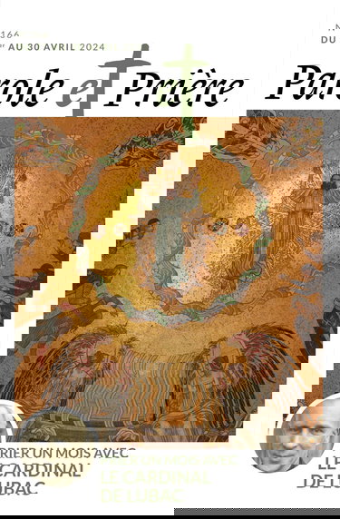 Parole et prière n°166 avril 2024: Prier un mois avec le cardinal de Lubac