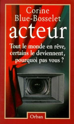 Acteur : tout le monde en rêve, certains le deviennent, pourquoi pas vous ?