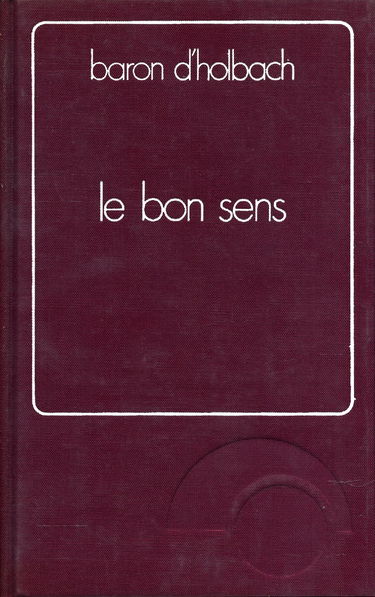 Le bon sens : Ou, Idées naturelles opposées aux idées surnaturelles - Préface de l'auteur - Avant-propos et notes de Jean Deprun - Note biographique - Tableau de concordance - Notice bibliographique