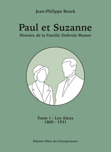 Paul et Suzanne : histoire de la famille Dubrule Mamet. Vol. 1. Les aïeux : 1800-1931