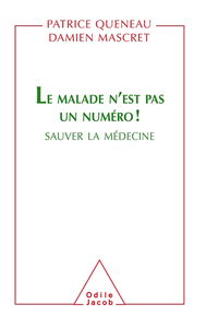 Le malade n'est pas un numéro ! : sauver la médecine