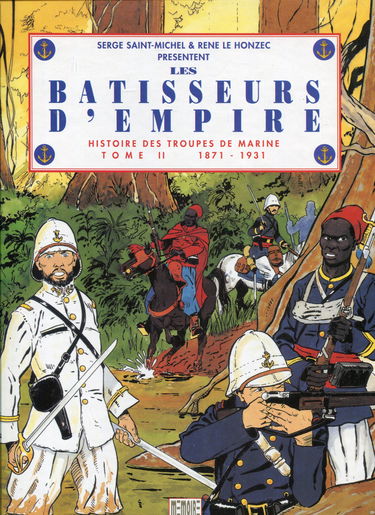 Histoire des troupes de marine, tome 2 : Les Bâtisseurs d'empire, 1871-1931