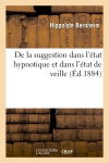 De la suggestion dans l'état hypnotique et dans l'état de veille (Ed.1884)