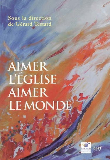 Aimer l'Eglise, aimer le monde : actes du colloque de Fondacio (Bruxelles, novembre 2003)