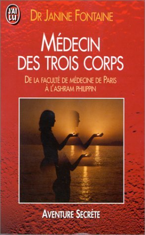 Medecin Des Trois Corps. De La Faculte De Medecine De Paris A L'Ashram Philippin