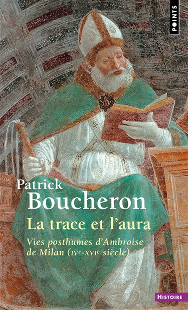 Couverture de La trace et l'aura : vies posthumes d'Ambroise de Milan (IVe-XVIe siècle) par Patrick Boucheron