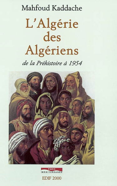 L'Algérie des Algériens : de la préhistoire à 1954
