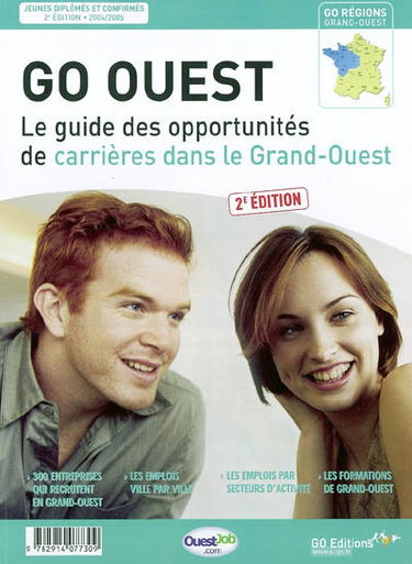 Go Ouest : le guide des opportunités de carrières dans le Grand Ouest : 300 entreprises qui recrutent en Grand Ouest, les emplois ville par ville, les emplois par secteurs d'activité, les formations de Grand Ouest
