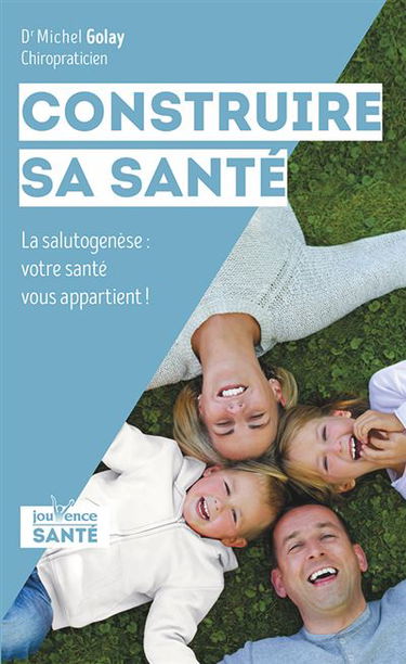 Construire sa santé : la salutogenèse : votre santé vous appartient !