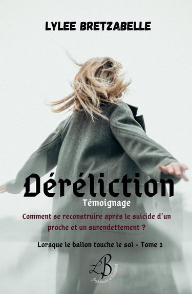 Couverture de Déréliction: Comment se reconstruire après le suicide d’un proche et un surendettement ?