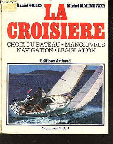 La Croisière - Choix Du Bateau - Manoeuvres - Navigation - Législation