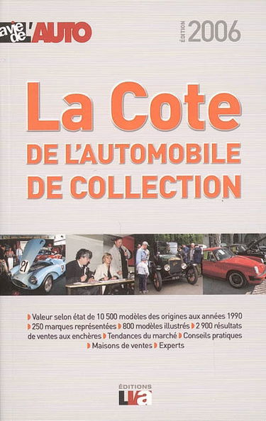 La cote 2006 de l'automobile de collection : la cote officielle de La vie de l'auto : plus de 800 photos, 10.500 modèles cotés, résultats des ventes aux enchères, tendances du marché