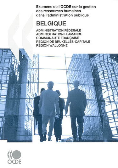 Examens de l'OCDE sur la gestion des ressources humaines dans l'administration publique : Belgique : administration fédérale, administration flamande, communauté française, région de Bruxelles-Capitale, région wallonne