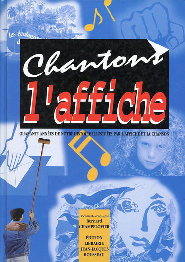 Chantons l'affiche : Quarante années de notre histoire illustrées par l'affiche et la chanson
