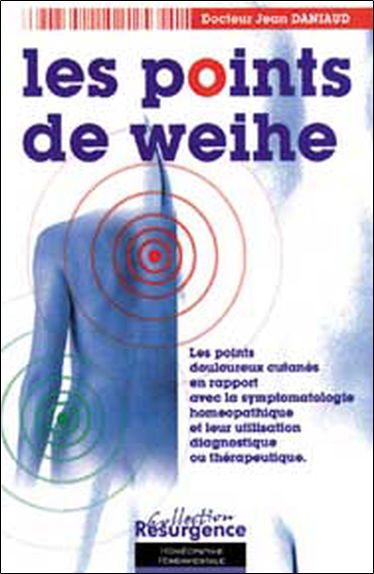 Les points de Weihe : les points douloureux cutanés en rapport avec la symptomatologie homéopathique et leur utilisation diagnostique ou thérapeutique