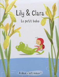 Lily & Clara. Le petit bobo