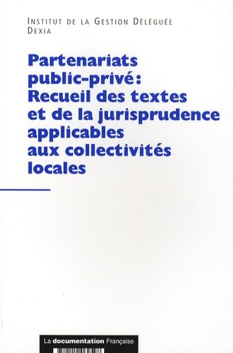Partenariats public-privé : Recueil des textes et de la jurisprudence applicables aux collectivités locales