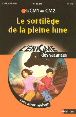 Le sortilège de la pleine lune : lire pour réviser du CM1 au CM2, 9-10 ans