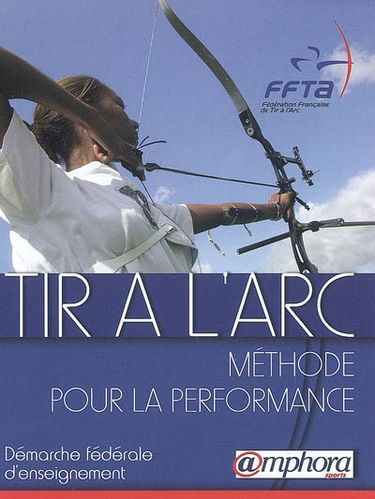 Tir à l'arc : méthode pour la performance : démarche fédérale d'enseignement