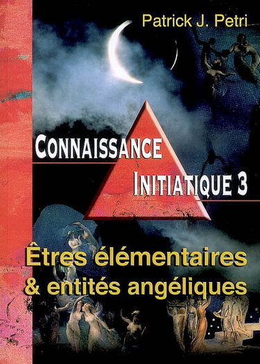 Couverture de Connaissance initiatique. Vol. 3. Etres élémentaires et entités angéliques