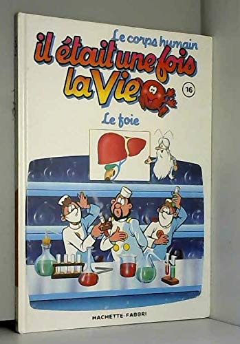 Couverture de Le corps humain, il était une fois la vie Tome 16 : le foie