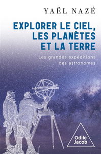 Explorer le ciel, les planètes et la Terre : les grandes expéditions des astronomes