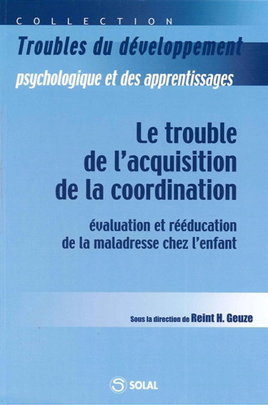 Le trouble de l'acquisition de la coordination : évaluation et rééducation de la maladresse chez l'enfant