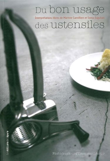 Du bon usage des ustensiles : petit travail décalé sur des objets si familiers, que parfois on en oublierait les autres tâches auxquelles ils sont destinés