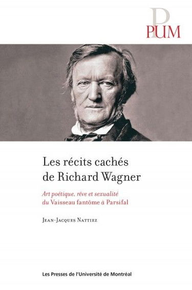 Les récits cachés de Richard Wagner : art poétique, rêve et sexualité du Vaisseau fantôme à Parsifal