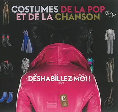 Déshabillez-moi ! : costumes de la pop et de la chanson