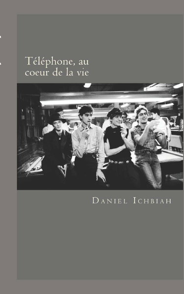 Couverture de Telephone, au coeur de la vie: Biographie du groupe Telephone par Daniel Ichbiah
