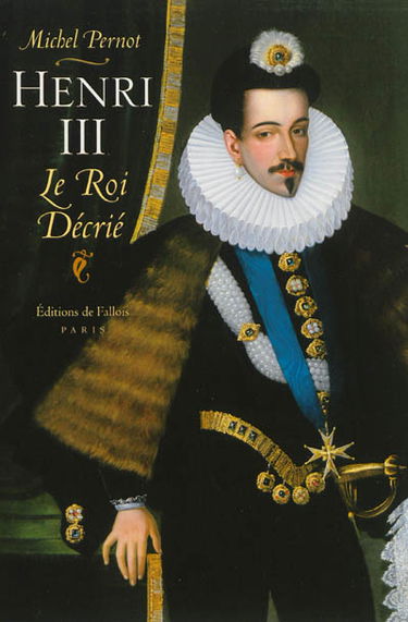 Henri III : le roi décrié