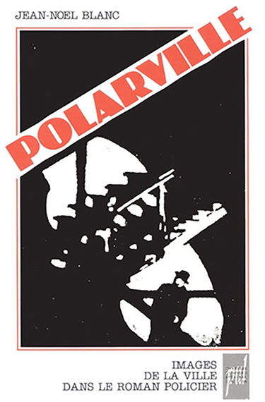 Polarville : images de la ville dans le roman policier