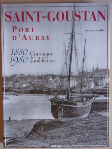 Couverture de Saint-Goustan : Port d'Auray, Chronique de la vie quotidienne 1880-1980