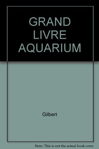 Le Grand livre de l'aquarium : 300 poissons tropicaux grandeur nature, le guide complet de l'aquariophile