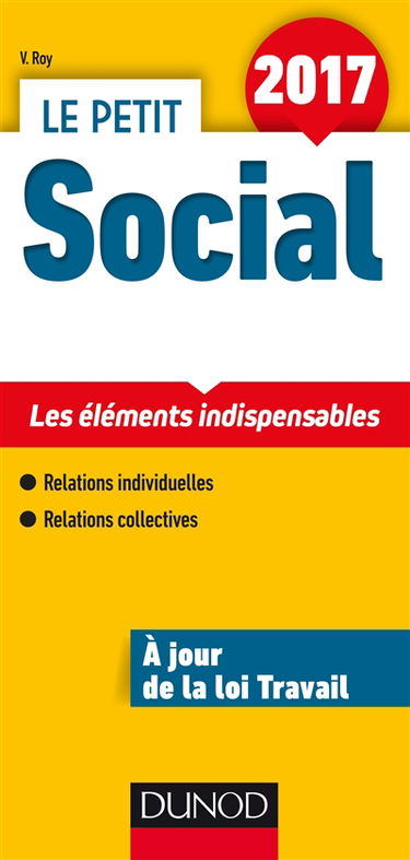 Le petit social 2017 : les éléments indispensables : relations individuelles, relations collectives