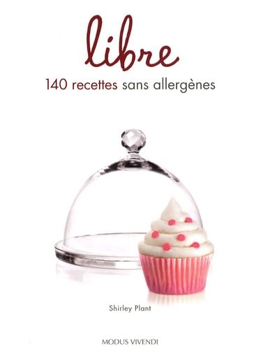 Libre: 140 Recettes sans allergènes