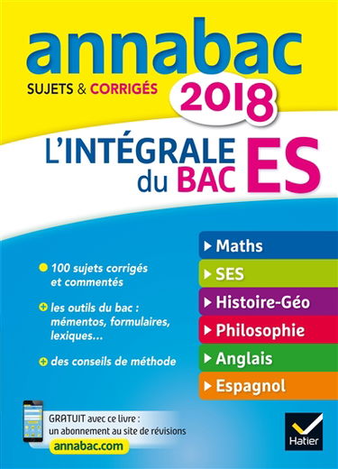 L'intégrale du bac ES 2018 : maths, SES, histoire géo, philosophie, anglais, espagnol : sujets & corrigés