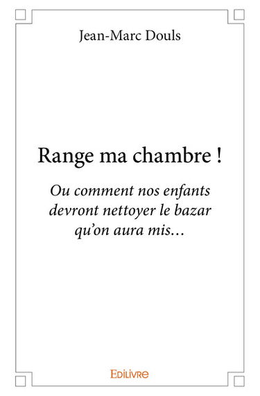 Range ma chambre ! ou Comment nos enfants devront nettoyer le bazar qu'on aura mis...