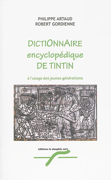 Couverture de Dictionnaire encyclopédique de Tintin : à l'usage des jeunes générations