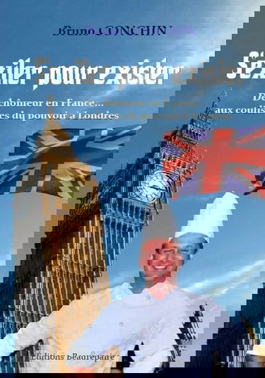 S'exiler pour exister: De chômeur en France... aux coulisses du pouvoir à Londres