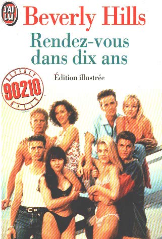 Beverly Hills, 90210 : basé sur les séries télévisées créées par Darren Star. Vol. 4. Rendez-vous dans dix ans