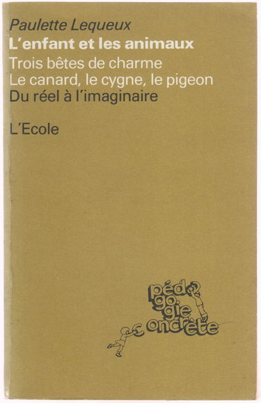 L'Enfant et les animaux. Vol. 3. Trois bêtes de charme : le canard, le cygne, le pigeon ; source d'animation de la classe