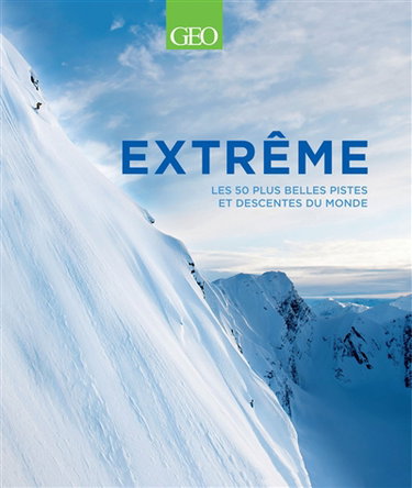 Couverture de Extrême : les 50 plus belles pistes et descentes du monde