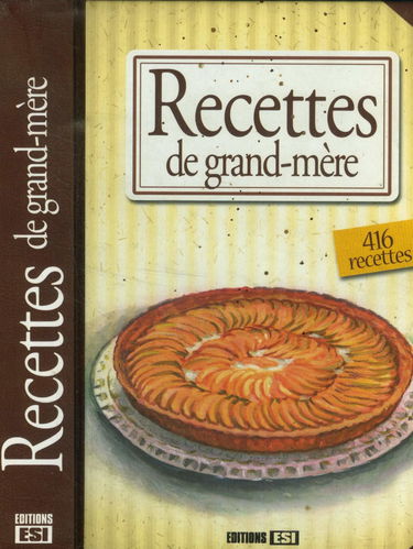 Recettes de grand-mère : 416 recettes : brioche, tarte aux brocolis, saumon à l'estragon, risotto aux moules, babas au rhum,, velouté de potirons, chili con carne, pommes aux épices, paniers d'abricots, pudding de mûres,etc.