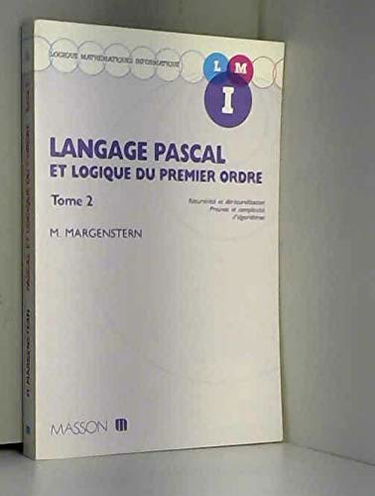 Langage Pascal et logique du premier ordre. Vol. 2. Récursivité et dérécursification, preuves et complexivité d'algorithmes